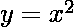 y = x^2    